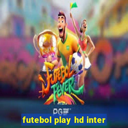 futebol play hd inter